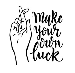 Make your own luck. Hand drawn vector lettering. Positive, motivational and inspirational slogan illustration. Hand lettered quote. Hand with crossed fingers. Poster, web banner, greeting card