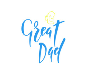 Great dad  quote. Hand drawn vector lettering for t shirt, poster, cup, card. Happy father's day concept.