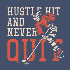 t shirt illustration hustle hit and never quit with hockey player holding hockey stick vintage illustration
