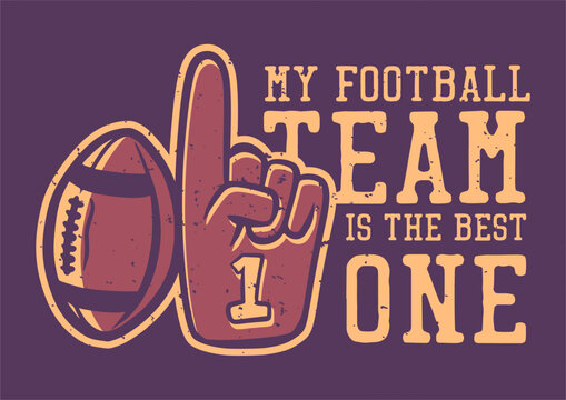 t shirt design my football team is the best one with football properties vintage illustration