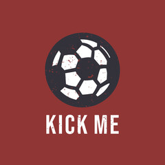 t shirt design kick me with soccer ball vintage illustration