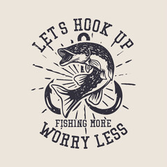 Let's hook up Fishing more worry less vintage illustration
