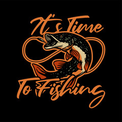 t shirt design it's time to fishing with northern pike fish vintage illustration
