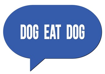 DOG  EAT  DOG text written in a blue speech bubble