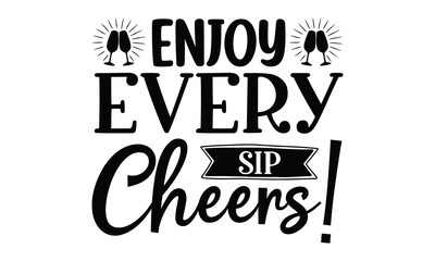 Enjoy every sip cheers, Inspirational quote about wine, wine glass and clock, For print, banner, poster. Vector illustration