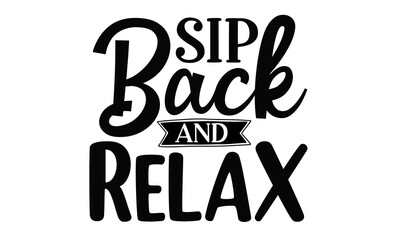 Sip back and relax, Inspirational motivational quote isolated on the ink texture background, Good for scrap booking, motivation posters, textiles, gifts, travel sets