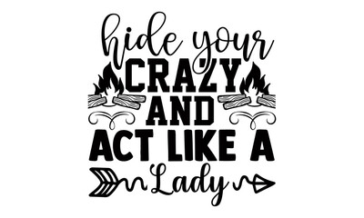 Obraz premium Hide your crazy and act like a lady- Funny t shirts design, Hand drawn lettering phrase, Calligraphy t shirt design, Isolated on white background, svg Files for Cutting Cricut and Silhouette, EPS 10