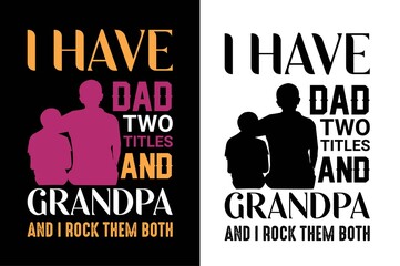 i have dad two titles and grandpa and i rock them both t-shirt. father day's t-shirt. dad t-shirt design