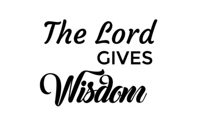 The Lord gives wisdom, Christian Quote, Typography for print or use as poster, card, flyer or T Shirt