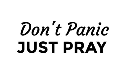 Don't panic just pray, Christian Quote, Typography for print or use as poster, card, flyer or T Shirt