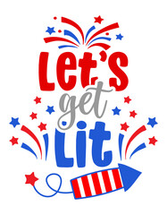 Obraz premium Let's get Lit - Independence Day USA with motivational text. Good for T-shirts, Happy july 4th. Independence Day USA holiday. Holiday Quote.