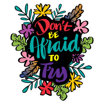 Don`t be afraid to try. Hand lettering. Motivational quote.