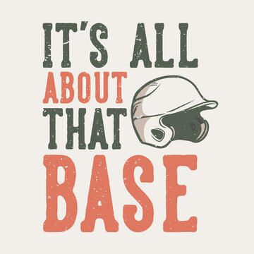 T-shirt Design Slogan Typography It's All About That Base With Baseball Helmet Vintage Illustration