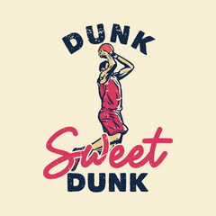 t-shirt design slogan typography dunk sweet dunk with basketball player doing slam dunk vintage illustration