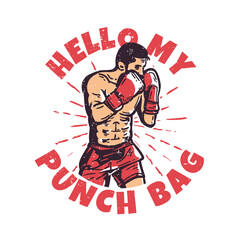 t-shirt design slogan typography hello my punch bag with boxer man doing boxing stance vintage illustration