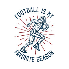 Fototapeta na wymiar t shirt design football is my favorite season with football player holding rugby ball when running vintage illustration