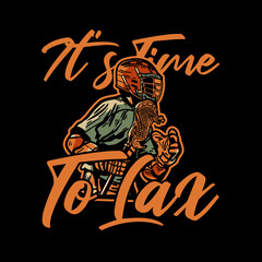 t shirt design it's time to lax with man holding lacrosse stick when playing lacrosse vintage illustration