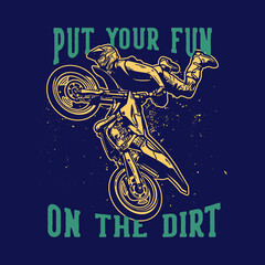 t-shirt design put your fun on the dirt with motocross rider doing jumping attraction vintage illustration