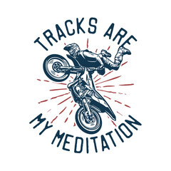Fototapeta premium t-shirt design tracks are my meditation with motocross rider doing jumping attraction vintage illustration