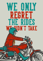 poster design slogan typography we only regret the ride we didn't take with man riding motorcycle vintage illustration