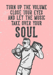 poster design slogan typography turn up the volume close your eyes and let the music take over your soul with man dancing and borrowing the speaker vintage illustration