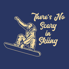 t-shirt design there's no scary in skiing with skiing man doing his attraction vintage illustration