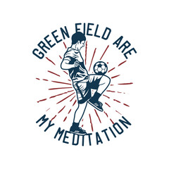 t shirt design green field are my destination with soccer player doing juggling ball vintage illustration