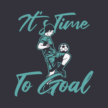 t shirt design it's time to goal with soccer player doing juggling ball vintage illustration