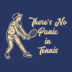 t-shirt design slogan typography there's no panic in tennis with tennis player vintage illustration