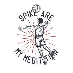 t-shirt design slogan typography with volleyball player spike a volleyball vintage illustration