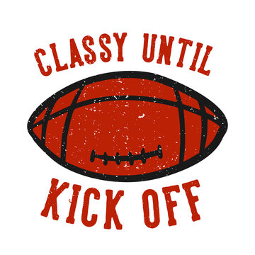 T-shirt Design Classy Until Kick Off With Football Rugby Ball Vintage Illustration