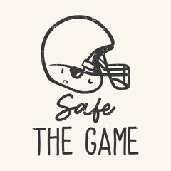 t-shirt design slogan typography safe the game with american football helmet vintage illustration