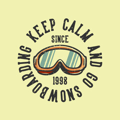 logo design slogan typography keep calm and go snowboarding since 1998 with skiing goggles vintage illustration