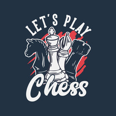 t shirt design let's play chess with chess vintage illustration