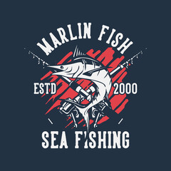 t shirt design marlin fish sea fishing estd 2000 with marlin fish vintage illustration