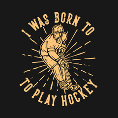 Obraz premium t shirt design i was born to play hockey with hockey player vintage illustration