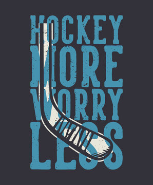 t shirt design hockey more worry less with hockey stick vintage illustration