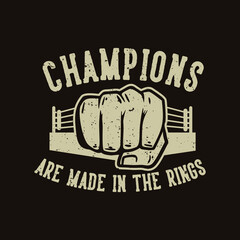 t shirt design champions are made in the rings vintage illustration