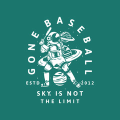 t-shirt design gone baseball sky is not the limit estd 2012 with astronaut playing baseball vintage illustration