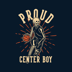 t shirt design proud center boy with skeleton playing basketball vintage illustration