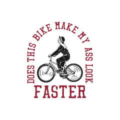 t shirt design does this bike make my ass look faster with girl riding bicycle vintage illustration