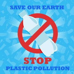 Stop plastic pollution. Save our Earth. A banner with a red prohibition sign crosses out the plastic bottle. Environmental poster. Say no to plastic.