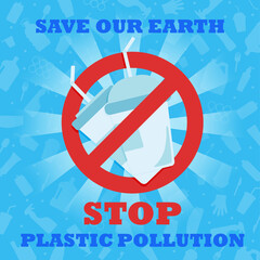 Stop plastic pollution. Save our Earth. Banner with red prohibition sign crossed out plastic cups. Environmental poster. Say no to plastic.