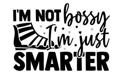 I'm not bossy I'm just smarter- Funny t shirts design, Hand drawn lettering phrase, Calligraphy t shirt design, Isolated on white background, svg Files for Cutting Cricut and Silhouette, EPS 10