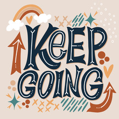 Keep going. Cool lettering on a light background. Good Vibes and positive thoughts letterings. Text for postcard, invitation, T-shirt print design, banner, motivation poster.