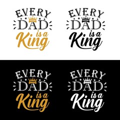 Every dad is a king vector illustration - funny phrase for Father's day. Good for t shirt design, poster, card, mug and other gift design