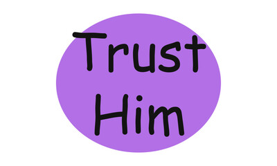Trust Him, Christian Quote, Typography for print or use as poster, card, flyer or T Shirt