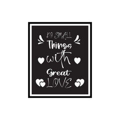 do small things with great love letter quote
