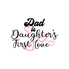 Fototapeta premium Dad is daughter first love quote lettering typography
