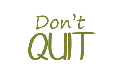 Don't quit, Positive thought, Motivational quote of life, Typography for print or use as poster, card, flyer or T Shirt